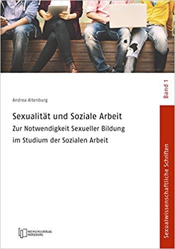  Sexualität und Soziale Arbeit: Zur Notwendigkeit Sexualer Bildung im Studium der Soziale Arbeit 